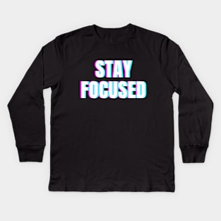 Stay focused Kids Long Sleeve T-Shirt